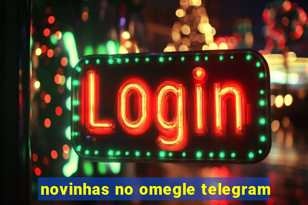 novinhas no omegle telegram